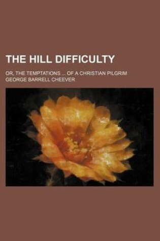 Cover of The Hill Difficulty; Or, the Temptations of a Christian Pilgrim