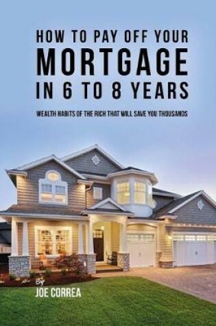 Cover of How to pay off your mortgage in 6 to 8 years
