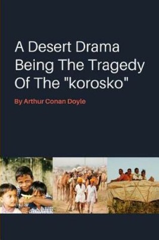 Cover of A Desert Drama Being The Tragedy Of The korosko