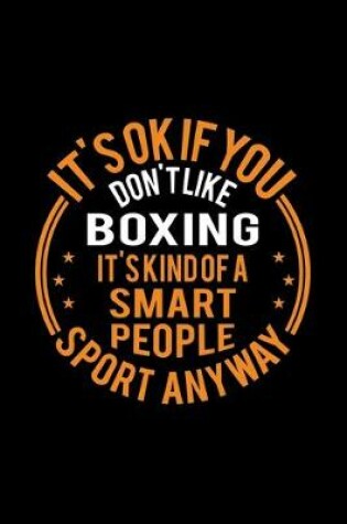 Cover of It's Okay If You Don't Like Boxing It's Kind Of A Smart People Sport Anyway