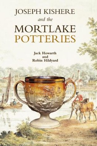 Cover of Joseph Kishere and the Mortlake Potteries