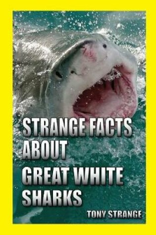 Cover of Strange Facts about Great White Sharks