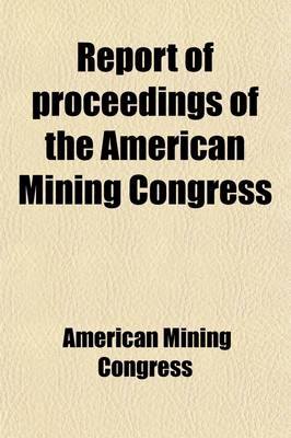 Book cover for Report of Proceedings of the American Mining Congress; Seventeenth Annual Session, Phoenix, Arizona, December 7-11, 1914