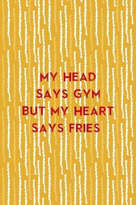 Book cover for My Head Says Gym But My Heart Says Fries