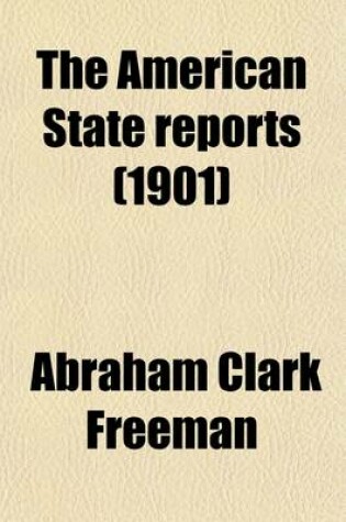 Cover of The American State Reports (Volume 77); Containing the Cases of General Value and Authority Subsequent to Those Contained in the American Decisions and the American Reports Decided in the Courts of Last Resort of the Several States