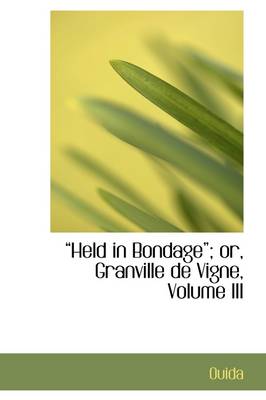 Book cover for Held in Bondage; Or, Granville de Vigne, Volume III