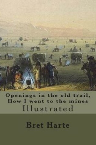 Cover of Openings in the old trail, How I went to the mines. By