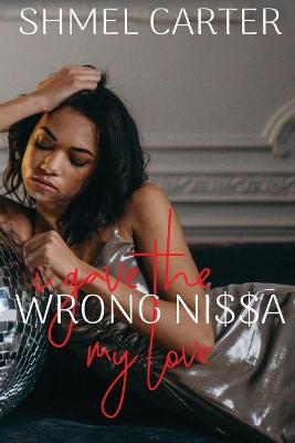 Book cover for I gave the wrong Ni$$a my love