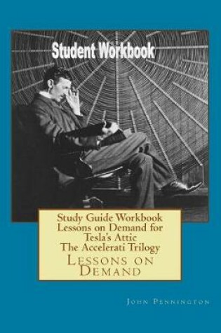 Cover of Study Guide Workbook Lessons on Demand for Tesla's Attic the Accelerati Trilogy