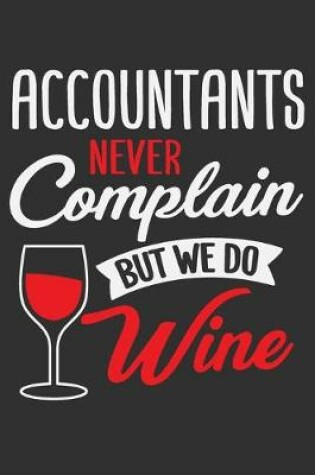 Cover of Accountants Never Complain But We Do Wine