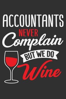 Book cover for Accountants Never Complain But We Do Wine