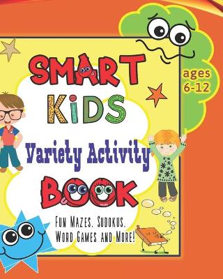 Book cover for Smart Kids Variety Activity Book Fun Mazes, Sudokus, Word Games and More Ages 6-12