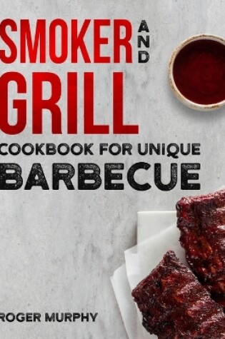 Cover of Smoker and Grill Cookbook for Unique Barbecue