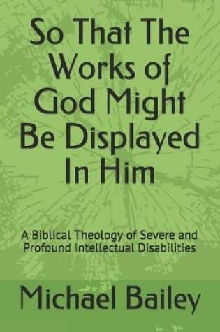 Cover of So That the Works of God Might Be Displayed in Him