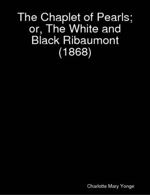 Book cover for The Chaplet of Pearls; or, The White and Black Ribaumont (1868)