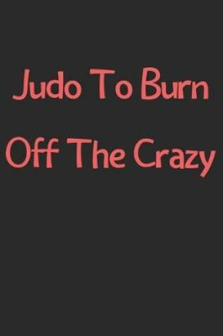 Cover of Judo To Burn Off The Crazy