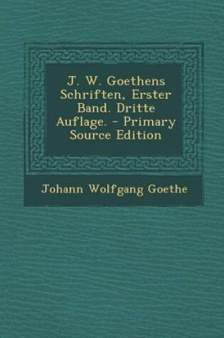 Cover of J. W. Goethens Schriften, Erster Band. Dritte Auflage.