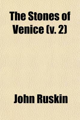 Book cover for The Stones of Venice; Introductory Chapters and Local Indices (Printed Separately) for the Use of Travellers While Staying in Venice and Verona Volume