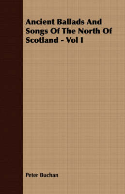 Book cover for Ancient Ballads And Songs Of The North Of Scotland - Vol I