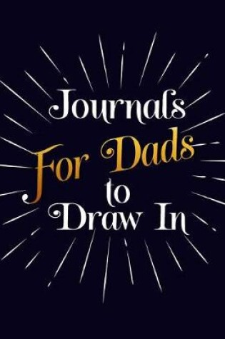 Cover of Journals For Dads To Draw In