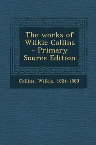 Cover of The Works of Wilkie Collins - Primary Source Edition