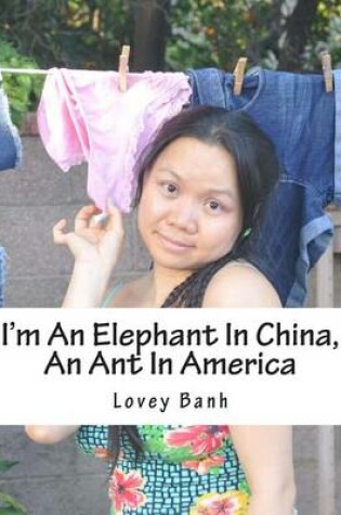 Cover of I'm an Elephant in China, an Ant in America