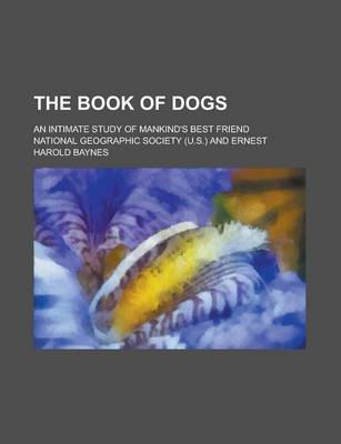Book cover for The Book of Dogs; An Intimate Study of Mankind's Best Friend
