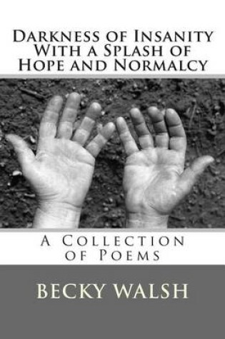 Cover of Darkness of Insanity with a Splash of Hope and Normalcy