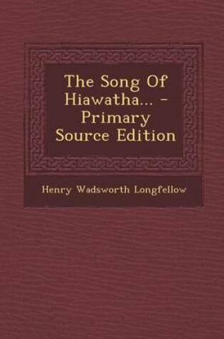 Cover of The Song of Hiawatha... - Primary Source Edition