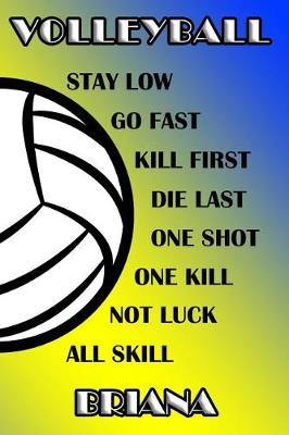 Book cover for Volleyball Stay Low Go Fast Kill First Die Last One Shot One Kill Not Luck All Skill Briana