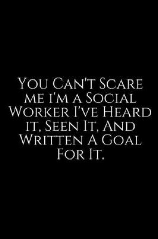 Cover of You Can't Scare Me I'm A Social Worker