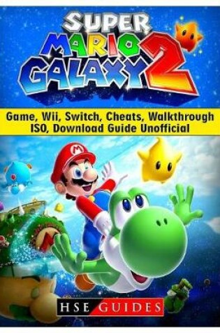 Cover of Super Mario Galaxy 2 Game, Wii, Switch, Cheats, Walkthrough, Iso, Download Guide Unofficial