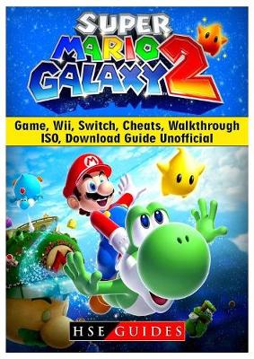 Book cover for Super Mario Galaxy 2 Game, Wii, Switch, Cheats, Walkthrough, Iso, Download Guide Unofficial