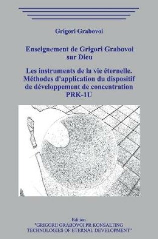 Cover of Enseignement de Grigori Grabovoi sur Dieu. Les instruments de la vie eternelle. Methodes d'application du dispositif de developpement de concentration PRK-1U.