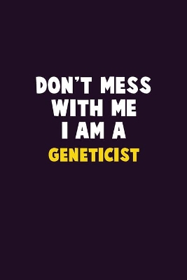 Book cover for Don't Mess With Me, I Am A Geneticist