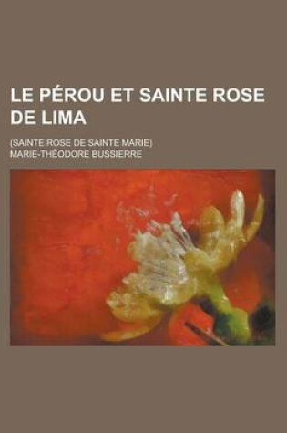 Cover of Le Perou Et Sainte Rose de Lima; (Sainte Rose de Sainte Marie)