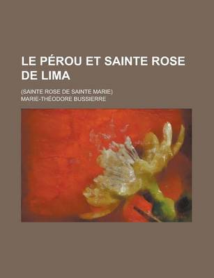 Book cover for Le Perou Et Sainte Rose de Lima; (Sainte Rose de Sainte Marie)