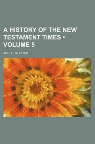 Cover of A History of the New Testament Times (Volume 5)