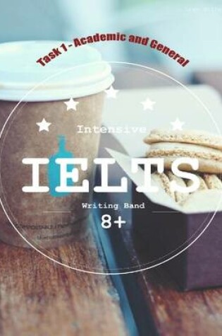 Cover of Intensive Ielts Writing Band 8+ Task 1 - Academic and General