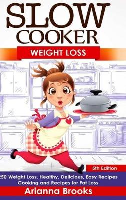 Book cover for Slow Cooker: Weight Loss: 250 Weight Loss, Healthy, Delicious, Easy Recipes: Cooking and Recipes for Fat Loss