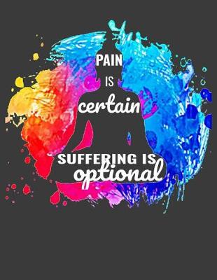 Book cover for Pain Is Certain. Suffering Is Optional