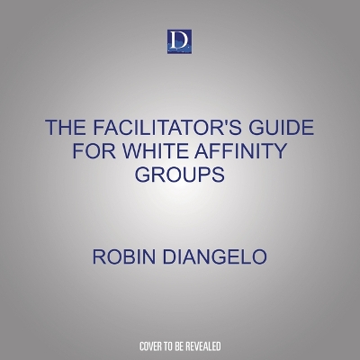 Book cover for The Facilitator's Guide for White Affinity Groups