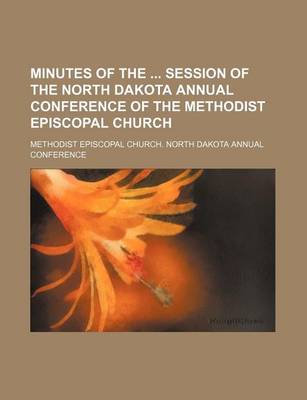 Book cover for Minutes of the Session of the North Dakota Annual Conference of the Methodist Episcopal Church