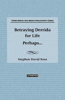 Book cover for Betraying Derrida for Life Perhaps...