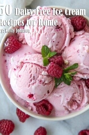 Cover of 50 Dairy-Free Ice Cream Recipes for Home