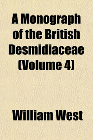 Cover of A Monograph of the British Desmidiaceae (Volume 4)