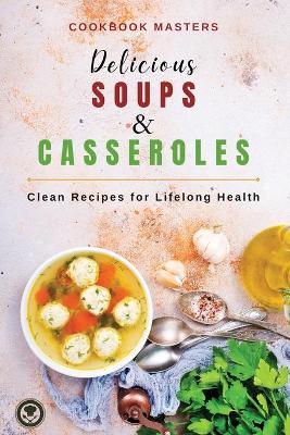Cover of Delicious Soups and Casseroles
