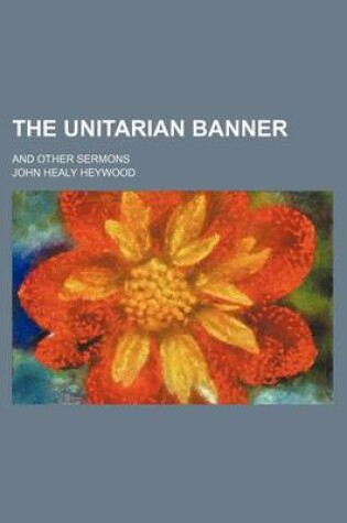 Cover of The Unitarian Banner; And Other Sermons