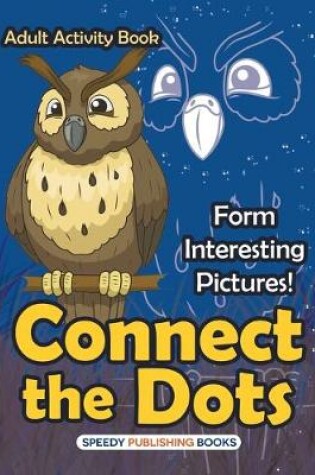 Cover of Connect the Dots Adult Activity Book -- Form Interesting Pictures!