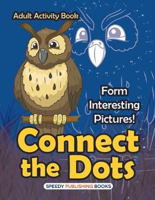 Book cover for Connect the Dots Adult Activity Book -- Form Interesting Pictures!